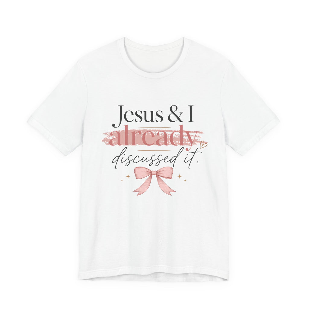 Jesus & I Already Discussed It Tee | Faith-Based Christian Graphic T-Shirt