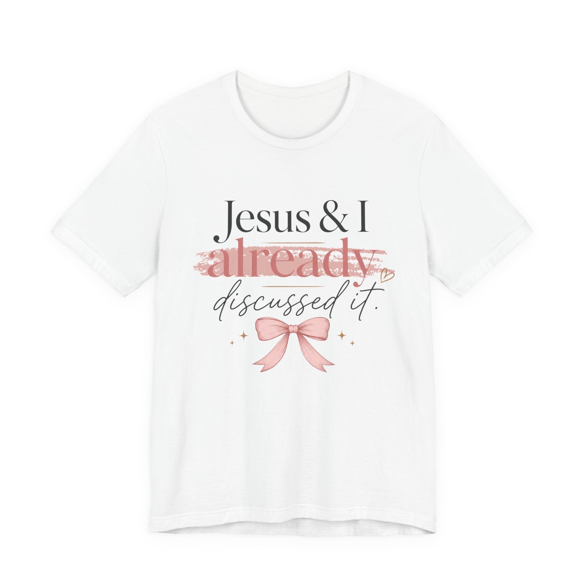 Jesus & I Already Discussed It Tee | Faith-Based Christian Graphic T-Shirt