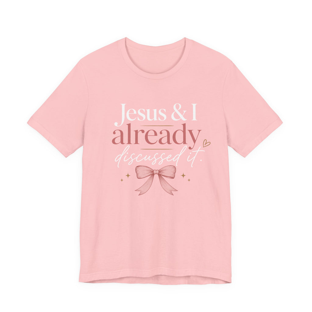 Jesus & I Already Discussed It Shirt | Christian Bow Tee | Feminine Faith Shirt | Coquette Christian Graphic Tee