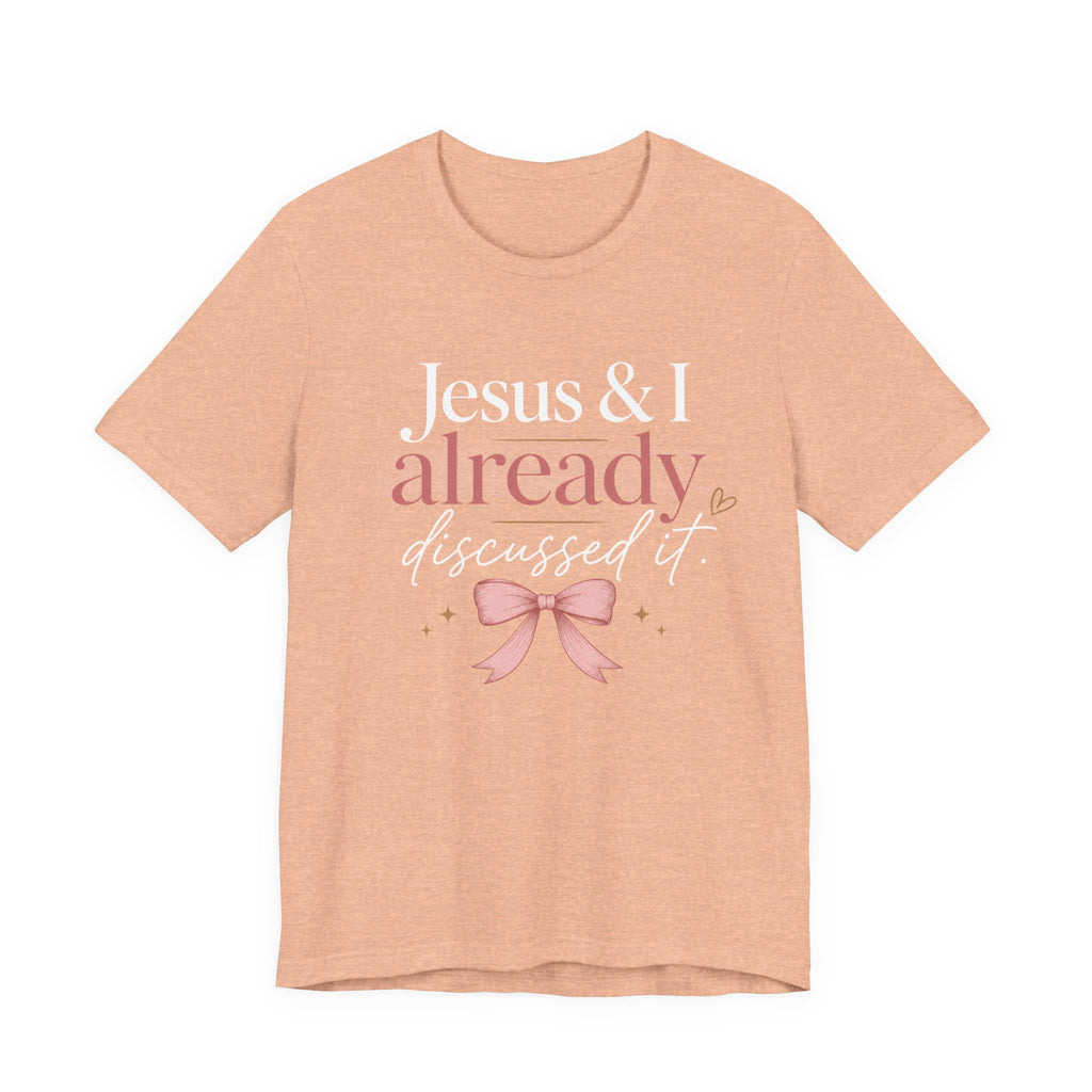 Jesus & I Already Discussed It Shirt | Christian Bow Tee | Feminine Faith Shirt | Coquette Christian Graphic Tee