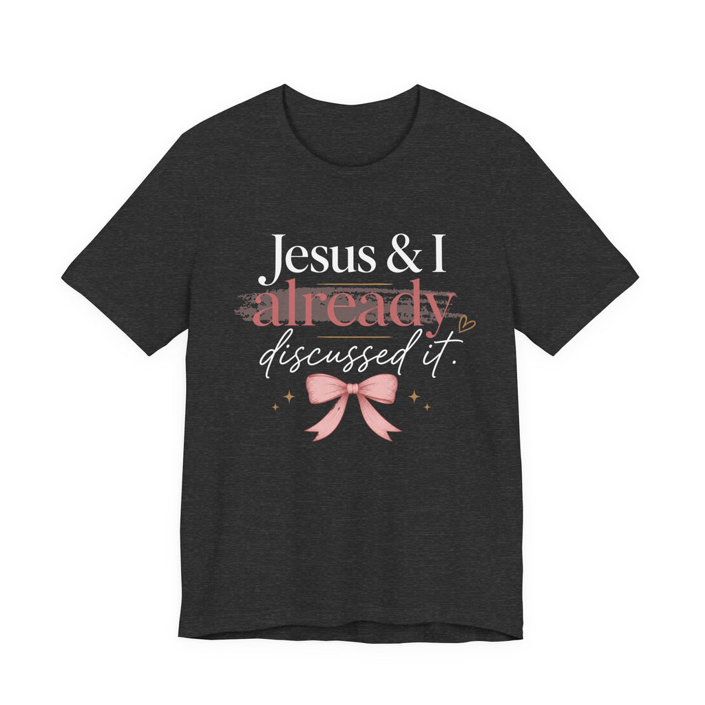 Jesus & I Already Discussed It Shirt | Christian Bow Tee | Feminine Faith Shirt | Coquette Christian Graphic Tee
