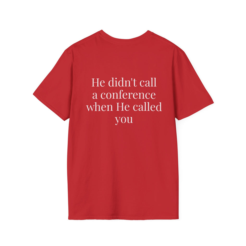 God Says “He didn't call a conference when He called you” T-Shirt – Faith-Based Christian Graphic Tee