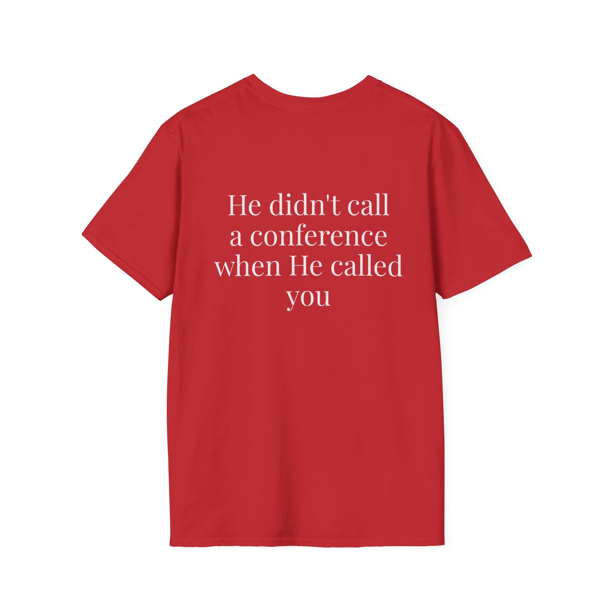 God Says “He didn't call a conference when He called you” T-Shirt – Faith-Based Christian Graphic Tee