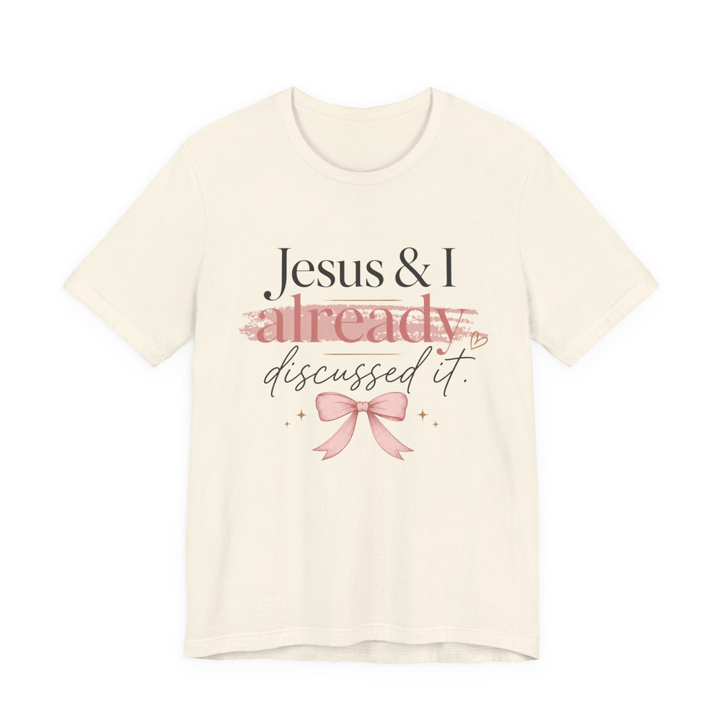Jesus & I Already Discussed It Tee | Faith-Based Christian Graphic T-Shirt