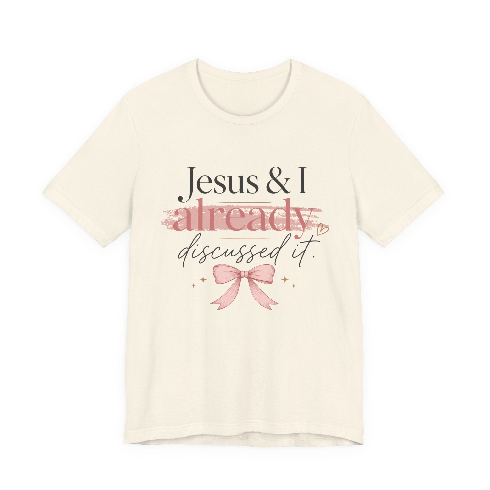 Jesus & I Already Discussed It Tee | Faith-Based Christian Graphic T-Shirt