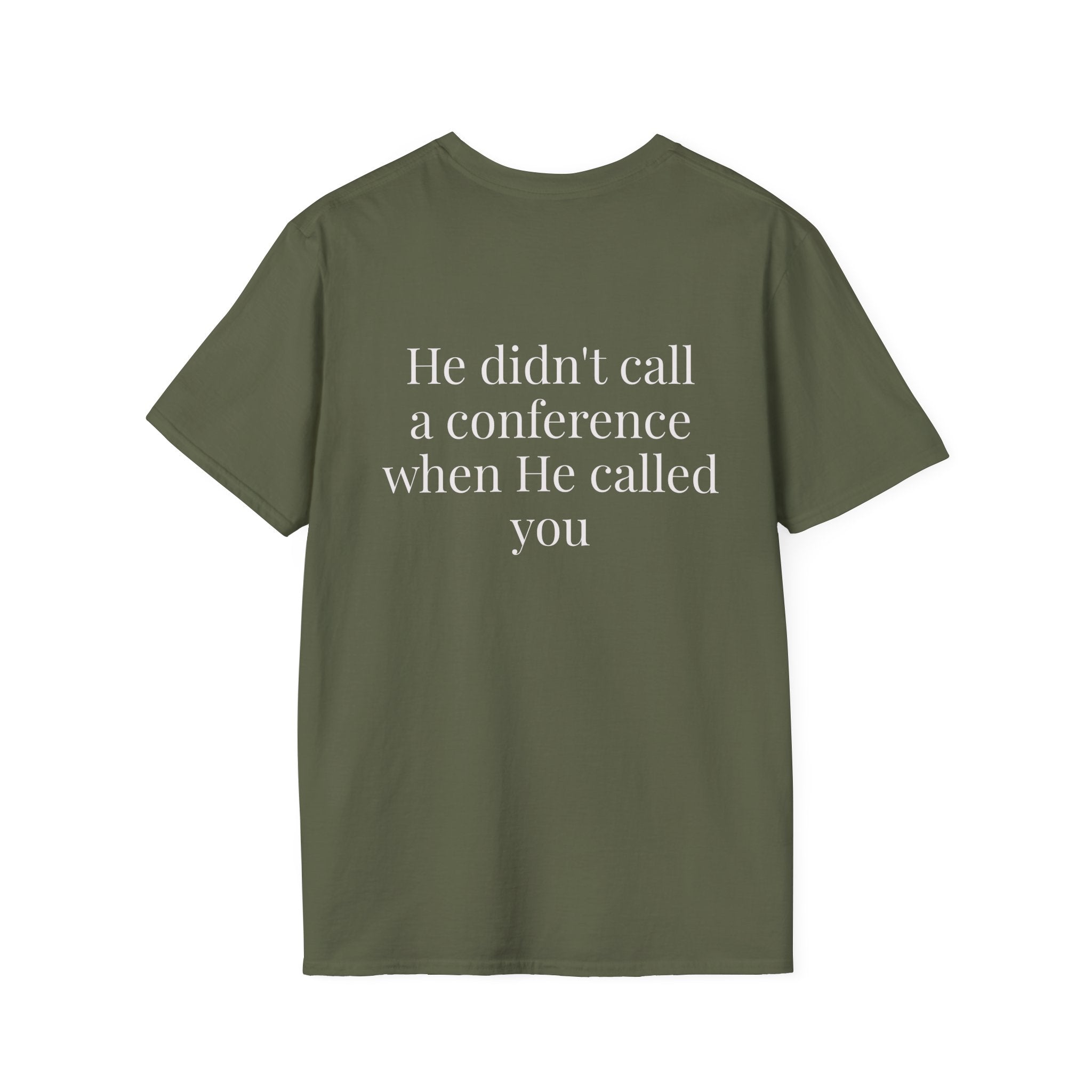 God Says “He didn't call a conference when He called you” T-Shirt – Faith-Based Christian Graphic Tee