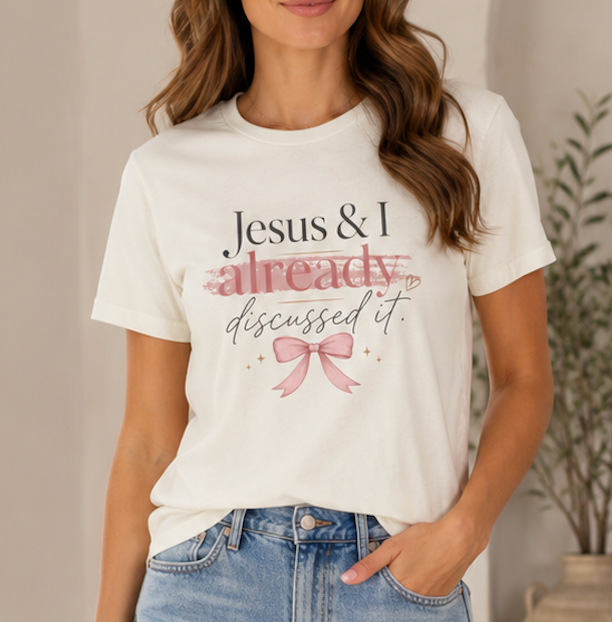 Jesus & I Already Discussed It Tee | Faith-Based Christian Graphic T-Shirt