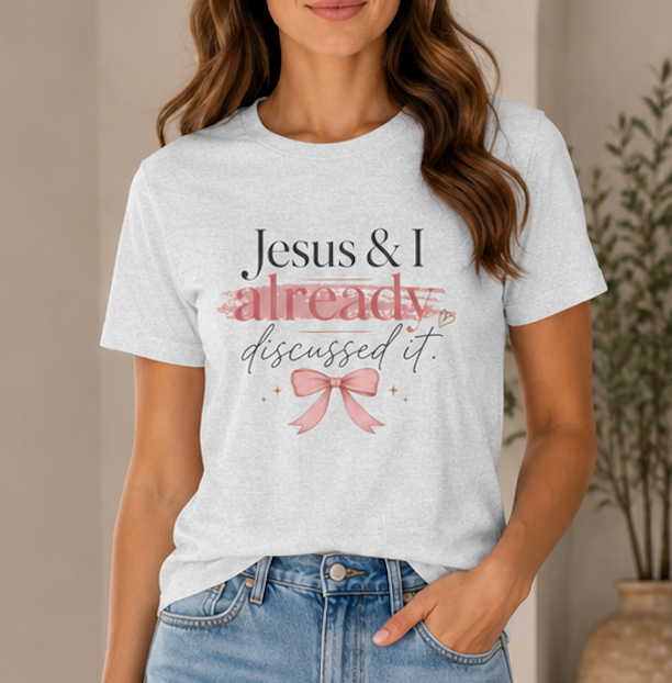 Jesus & I Already Discussed It Tee | Faith-Based Christian Graphic T-Shirt