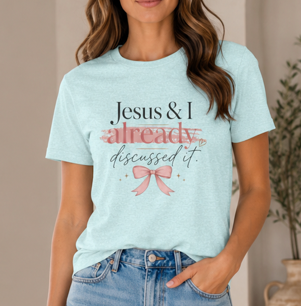 Jesus & I Already Discussed It Tee | Faith-Based Christian Graphic T-Shirt