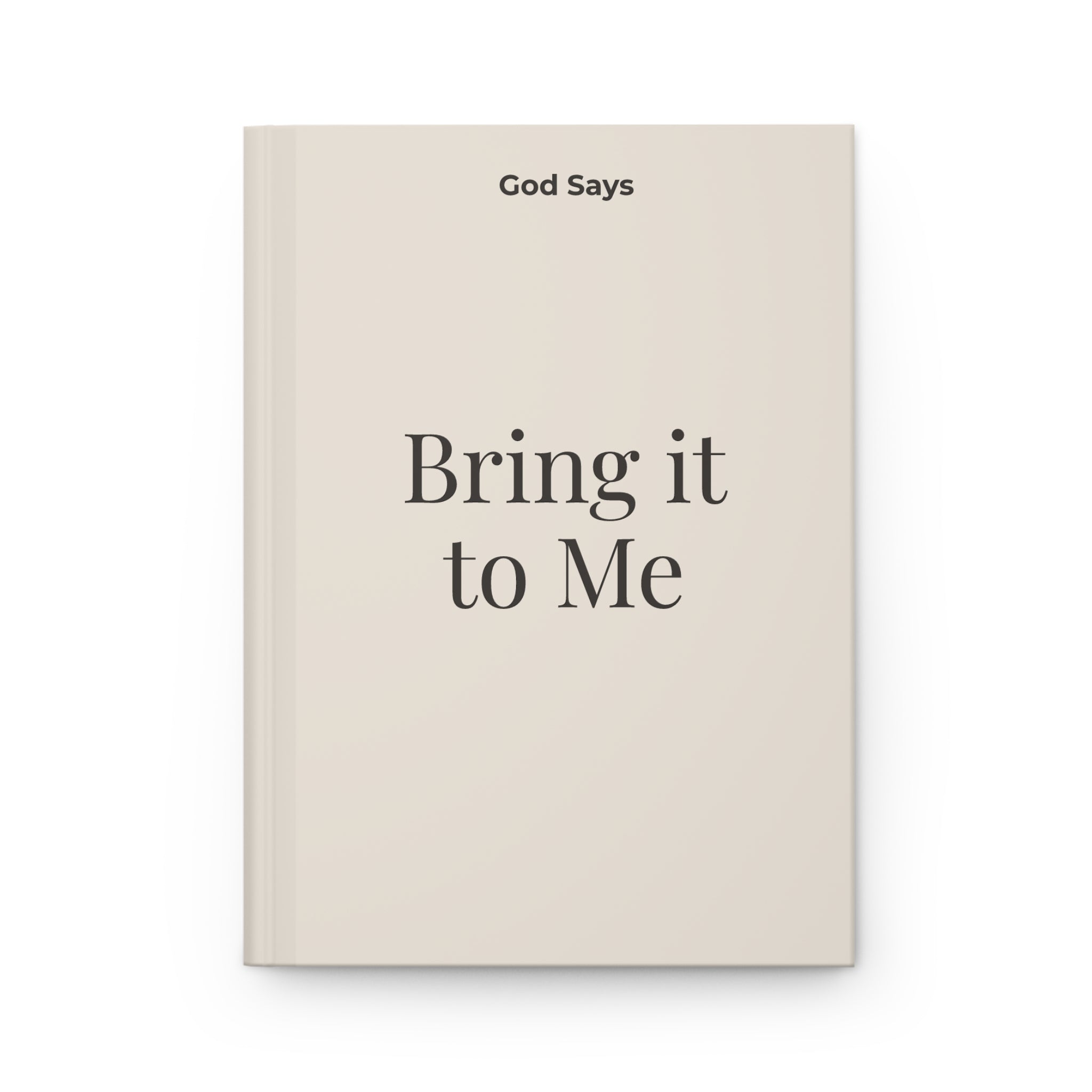 God Says “Bring it to Me” Journal | Faith-Based Hardcover Notebook— Christian Inspirational Prayer Notebook