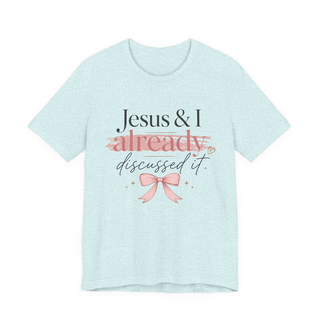 Jesus & I Already Discussed It Tee | Faith-Based Christian Graphic T-Shirt
