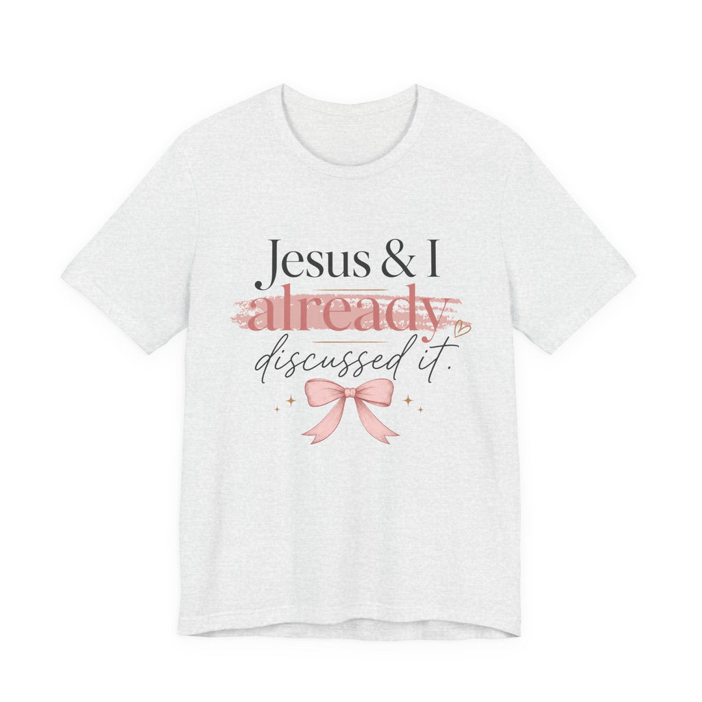 Jesus & I Already Discussed It Tee | Faith-Based Christian Graphic T-Shirt
