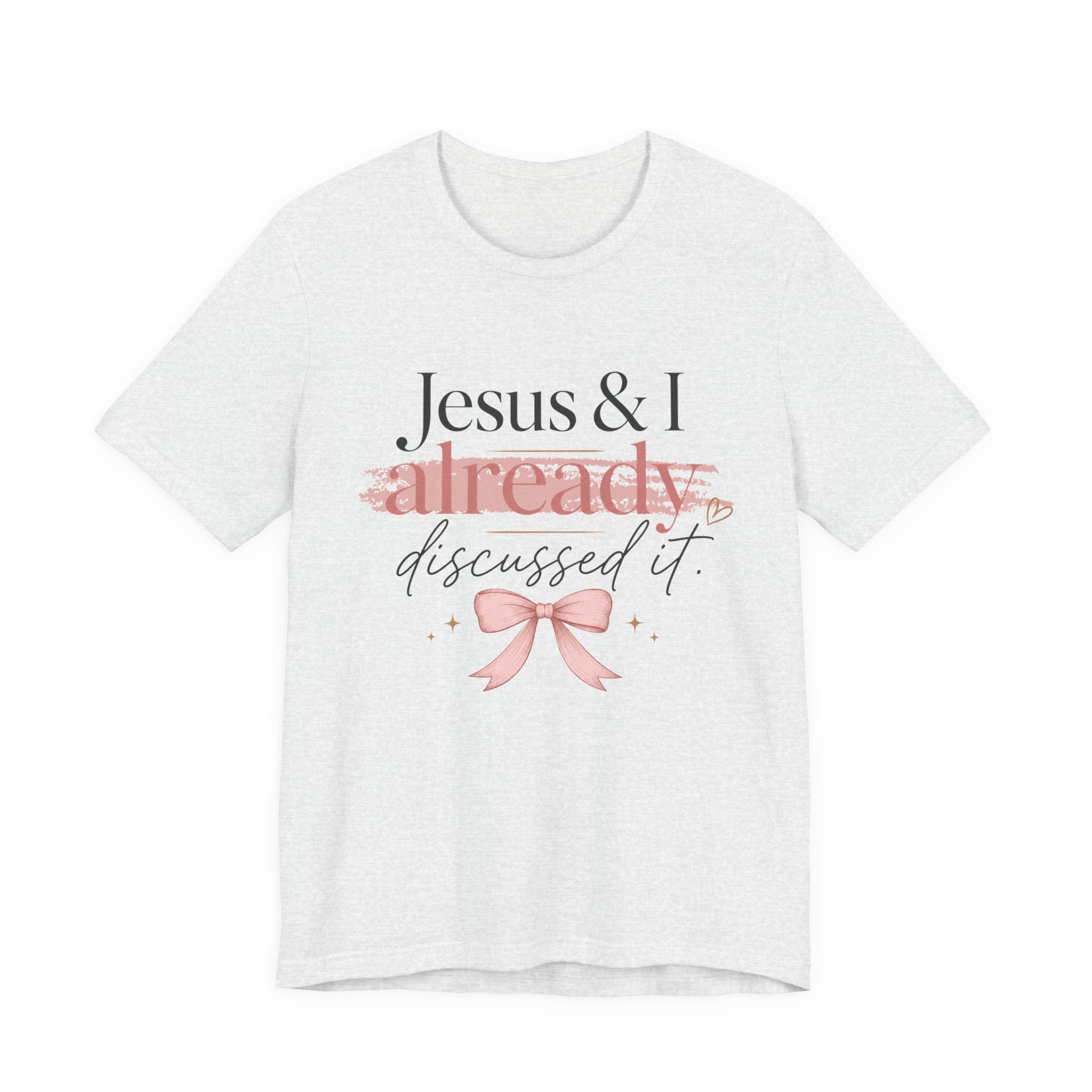 Jesus & I Already Discussed It Tee | Faith-Based Christian Graphic T-Shirt