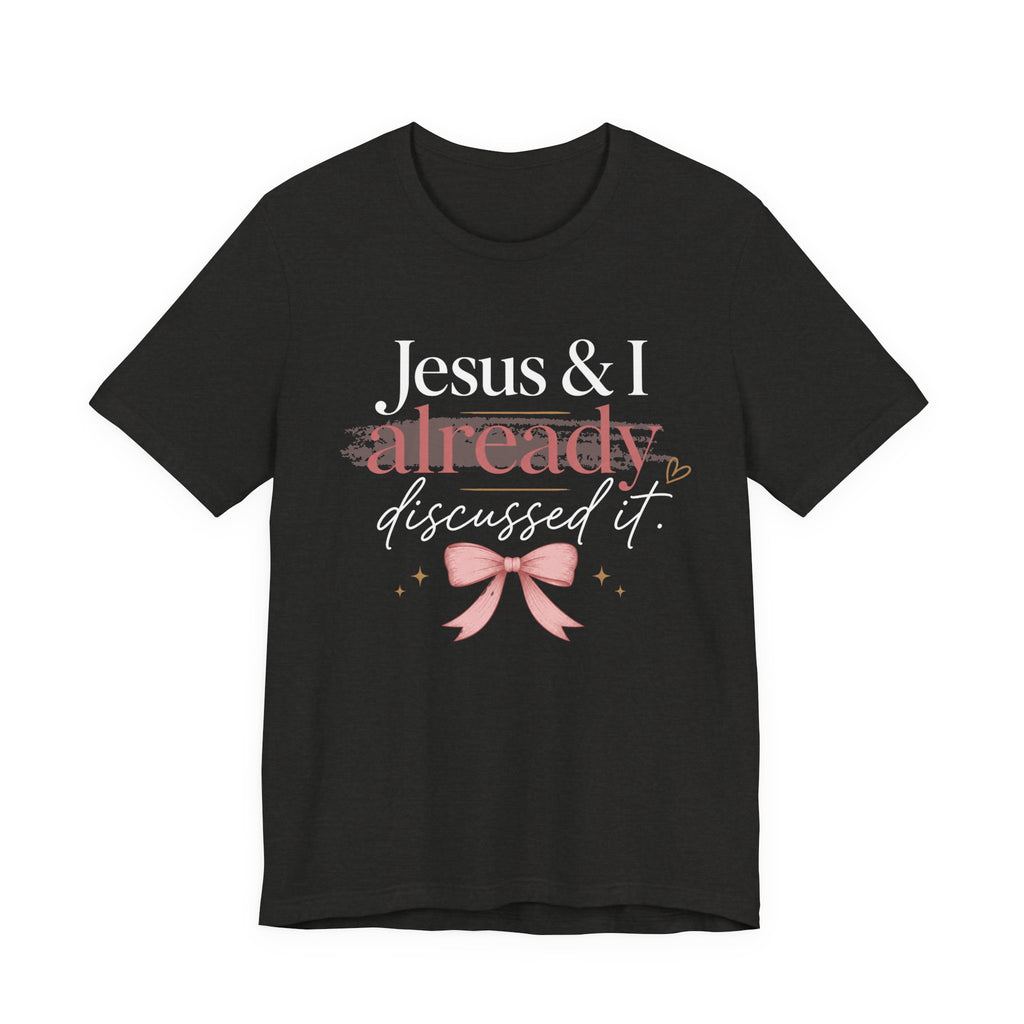 Jesus & I Already Discussed It Shirt | Christian Bow Tee | Feminine Faith Shirt | Coquette Christian Graphic Tee